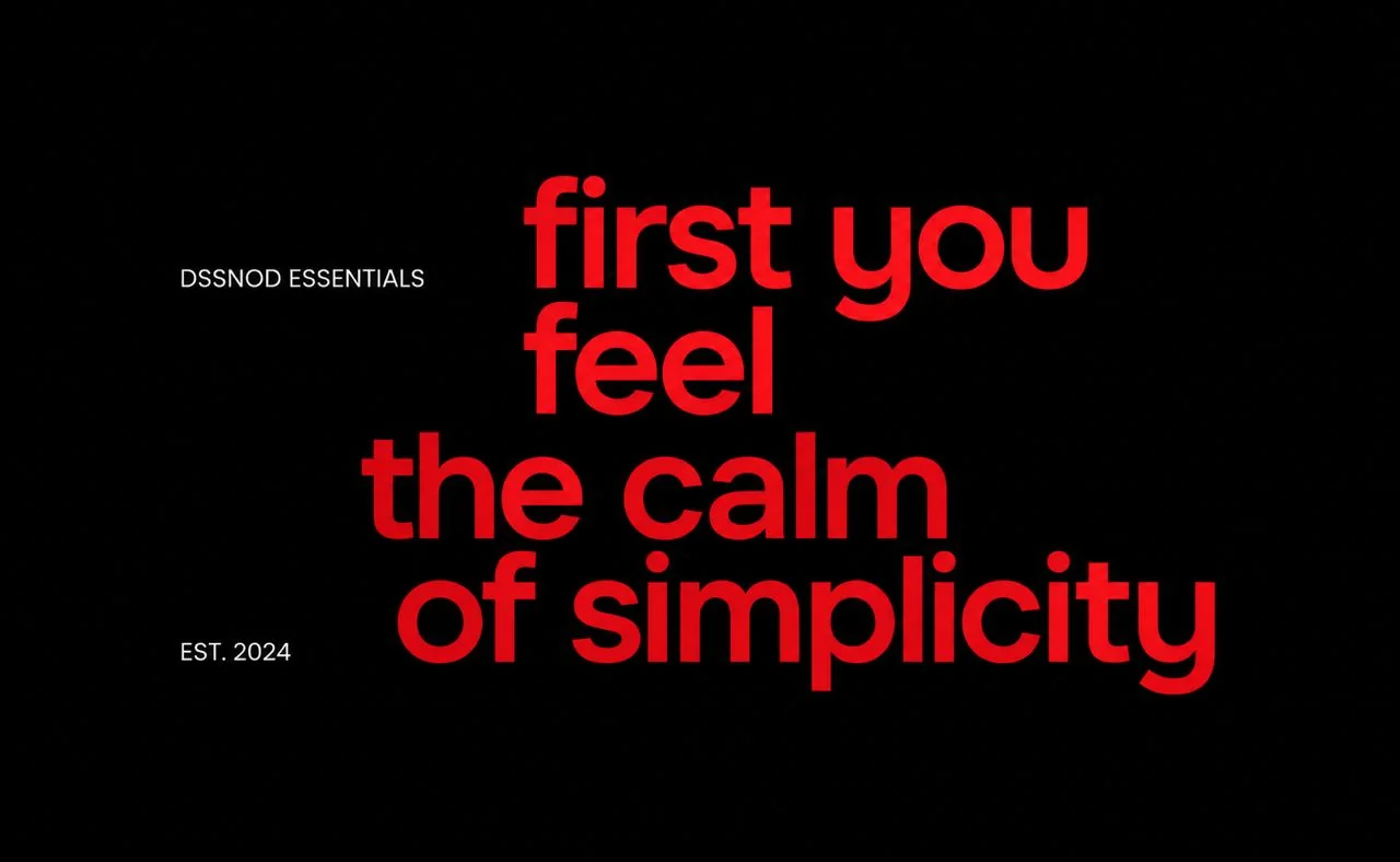 Red type on black reading first you feel the calm of simplicity, DSSNOD Essentials